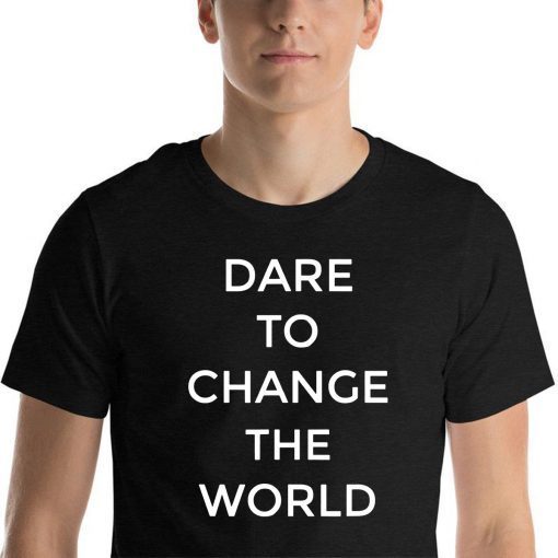 Dare To Change The World 2019 T-Shirt