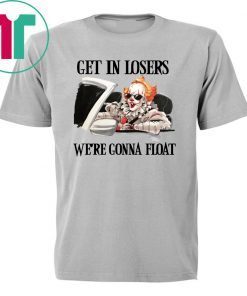 Pennywise IT get in losers we’re gonna float Shirt