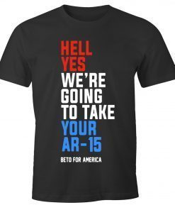 Offcial Hell Yes, We’re Going To Take Your AR-15 Beto Orourke T-Shirt