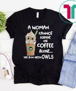 A woman cannot survive on coffee alone she also needs Owls T-Shirt