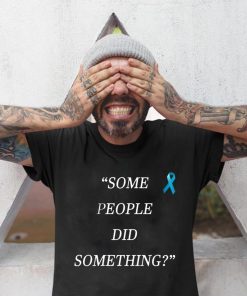 Some People Did Something Unisex T-Shirt