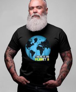 Buy Global Warming Awareness: There Is No Planet B Tee Shirt