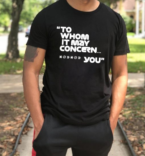 To whom it may concern Fuck You T-Shirt