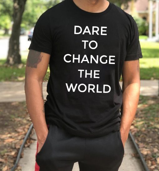 Dare To Change The World Classic T-Shirt