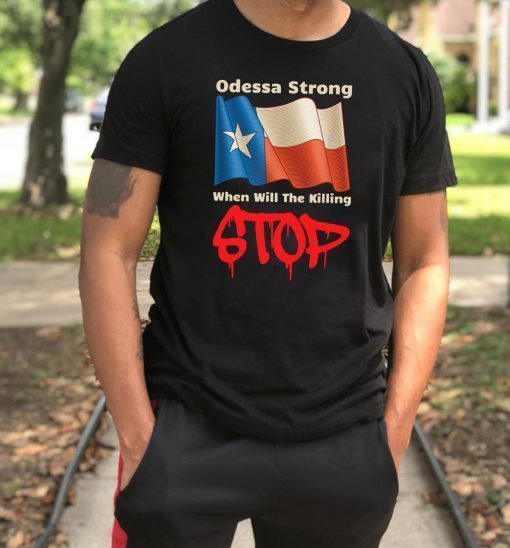 Odessa Strong When Will The Killing Stop Memorial T-Shirts