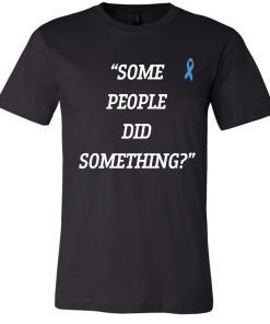 Nicholas Haros Some People Did Something Unisex T-Shirt