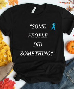 Nicholas Haros Some People Did Something Shirt