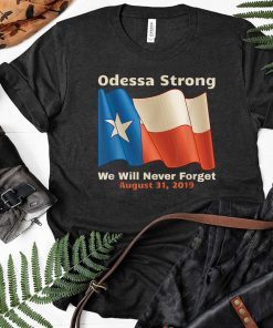 Odessa Strong We Will Never Forget Victims Memorial T-Shirts