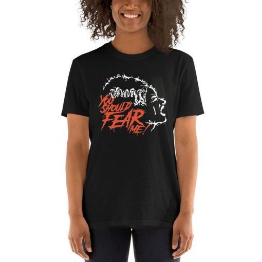 You Should Fear Me The Bride of Frankenstein Shirts