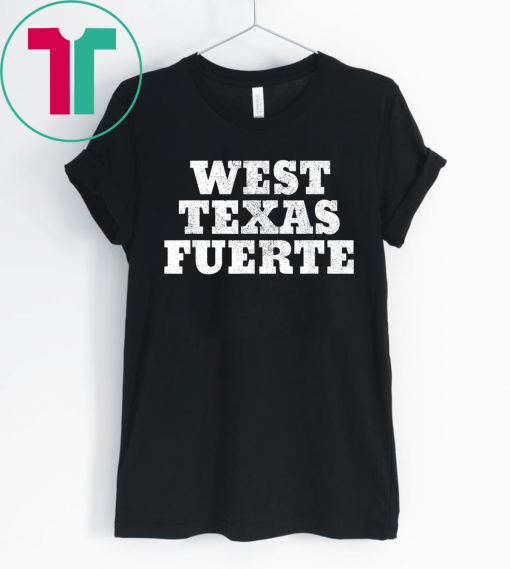 West Texas Fuerte Odessa Texas West Texas Strong T-Shirt