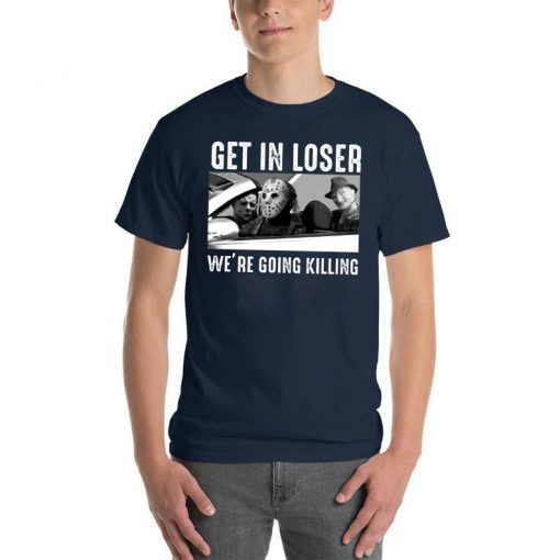 Get In Loser We’re Going Killing Jason Michael Krueger Shirt