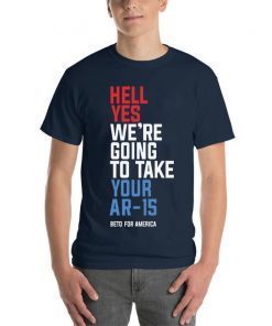 Hell Yes We’re Going To Take Your Ar-15 Offcial Shirt