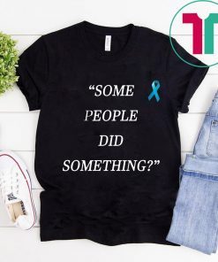 Some People Did Something T-Shirt