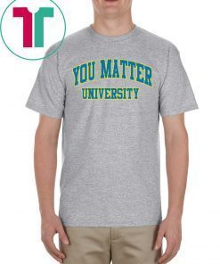 Your Matter University Shirts