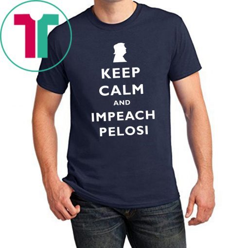 Trump Keep Calm Impeach Nancy Pelosi T-Shirt