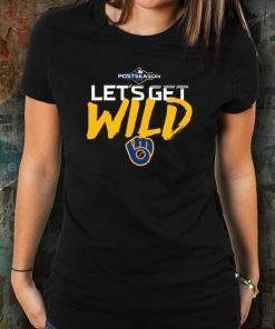 Let's Get Wild Milwaukee Brewers World' Best 2019 Tee Shirt