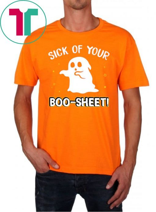 Halloween Costume Sick Of Your Boo Sheet Funny Ghost T-Shirt