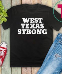 West Texas Strong Odessa, El Paso, Texas West Texas Strong T-Shirt