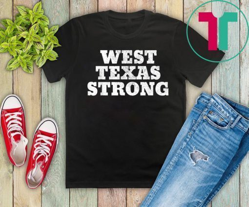 West Texas Strong Odessa, El Paso, Texas West Texas Strong T-Shirt