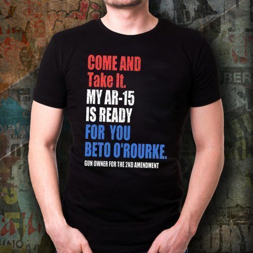 Mens COME AND TAKE IT BETO O'Rourke AR-15 Confiscation Pro Gun T-Shirt