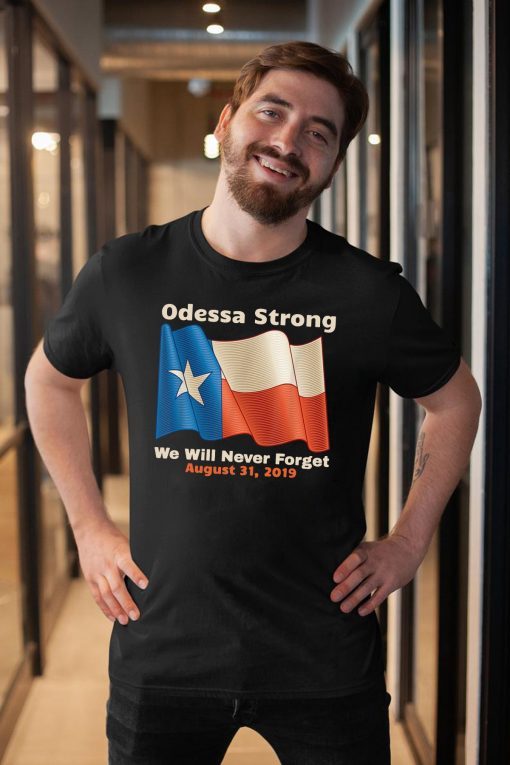 Odessa Strong We Will Never Forget Victims Memorial T-Shirt