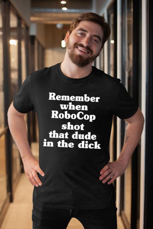 Remember When Robocop Shot That Dude In The Dick Shirts