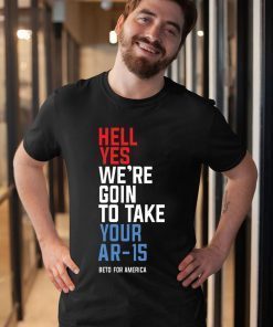 Beto Hell Shirt Yes We’re Going To Take Your Ar-15 T-Shirt