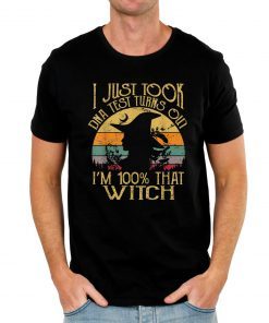 I Just Took A Dna Test Turns Out I'm 100% Percent That Witch Offcial T-Shirt