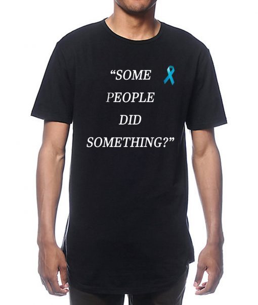 Some People Did Something Mens Womens T-Shirt