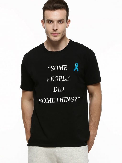 Some People Did Something Mens Womens T-Shirt