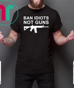 Ban Idiots Not Guns Shirt