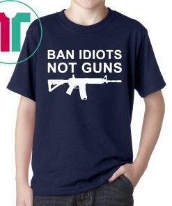 Ban Idiots Not Guns Shirt