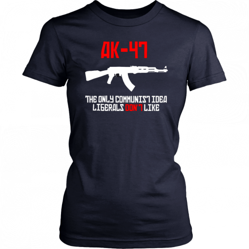 AK 47 the only communist idea liberals don't like T-Shirt