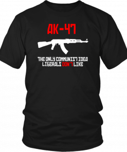 AK 47 the only communist idea liberals don't like T-Shirt