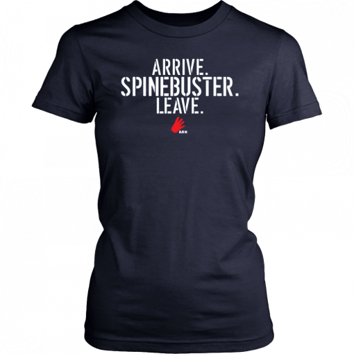 Arrive Spinebuster Leave Original T-Shirt