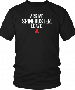 Arrive Spinebuster Leave Original T-Shirt