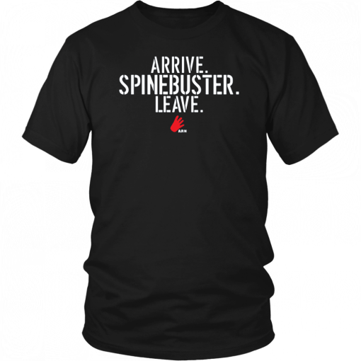 Arrive Spinebuster Leave Original T-Shirt