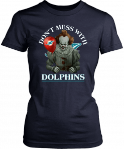 Cool Gift For Fans Don't Mess With Miami Dolphins Pennywise T-Shirt