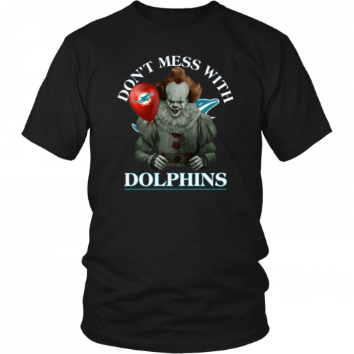 Cool Gift For Fans Don't Mess With Miami Dolphins Pennywise T-Shirt