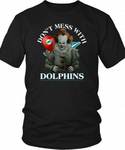 Cool Gift For Fans Don't Mess With Miami Dolphins Pennywise Unisex T-Shirt