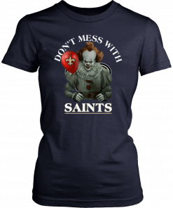 Cool Gift For Fans Don't Mess With New Orleans Saints Pennywise T-Shirt