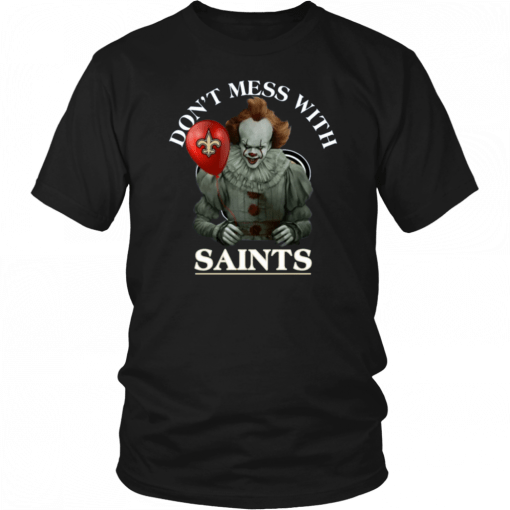 Cool Gift For Fans Don't Mess With New Orleans Saints Pennywise T-Shirt