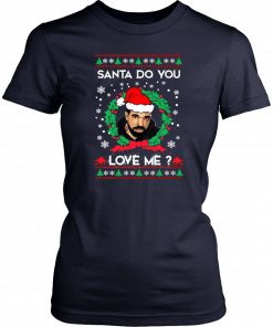 Drake Santa Do You Love Me Christmas Shirt