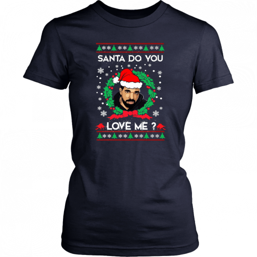 Drake Santa Do You Love Me Christmas Shirt