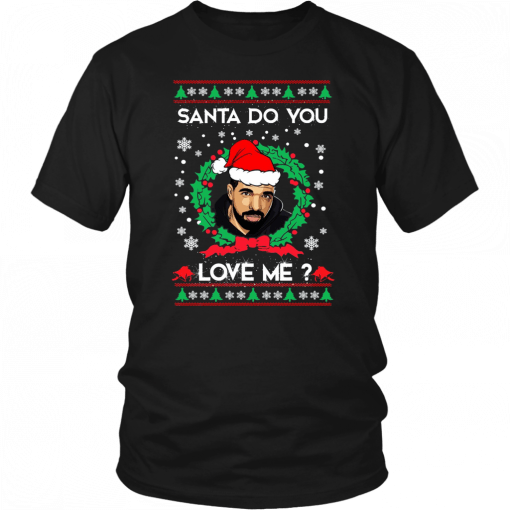 Drake Santa Do You Love Me Christmas Shirt