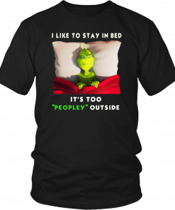 Grinch I like to stay in bed it’s too peopley outside T-Shirt