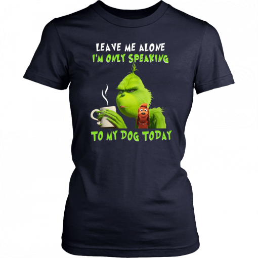 Grinch Leave me alone I’m only speaking to my dog today Classic T-Shirt