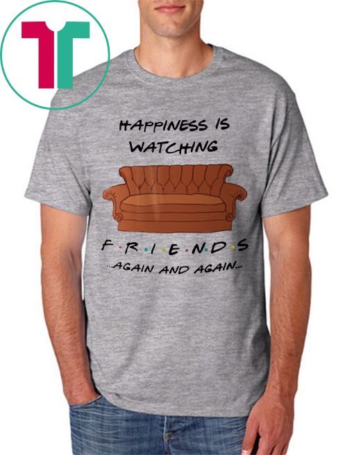 Happyness is watching friends tv show again Tee Shirt