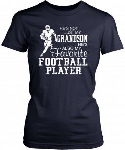 He’s not just my grandson he’s also my favorite football player T-Shirt