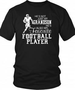 He’s not just my grandson he’s also my favorite football player T-Shirt